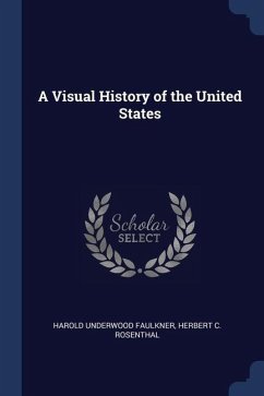 A Visual History of the United States - Faulkner, Harold Underwood; Rosenthal, Herbert C.