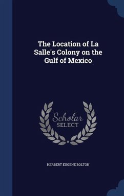 The Location of La Salle's Colony on the Gulf of Mexico - Bolton, Herbert Eugene