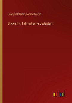 Blicke ins Talmudische Judentum - Rebbert, Joseph; Martin, Konrad