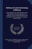 Reform of Laws Governing Lobbying: Hearing Before the Subcommittee on the Constitution of the Committee on the Judiciary, House of Representatives, On