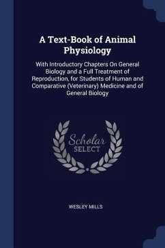 A Text-Book of Animal Physiology: With Introductory Chapters On General Biology and a Full Treatment of Reproduction, for Students of Human and Compar - Mills, Wesley