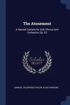 The Atonement: A Sacred Cantata for Soli, Chorus and Orchestra, Op. 53 - Coleridge-Taylor, Samuel; Parsons, Alice