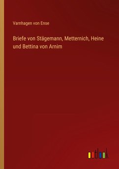 Briefe von Stägemann, Metternich, Heine und Bettina von Arnim