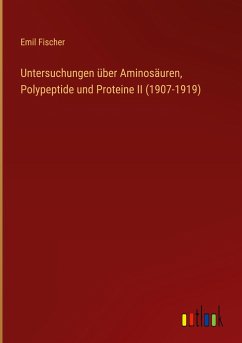 Untersuchungen über Aminosäuren, Polypeptide und Proteine II (1907-1919) - Fischer, Emil