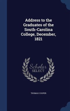 Address to the Graduates of the South-Carolina College, December, 1821 - Cooper, Thomas