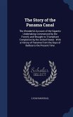 The Story of the Panama Canal: The Wonderful Account of the Gigantic Undertaking Commenced by the French, and Brought to Triumphant Completion by the