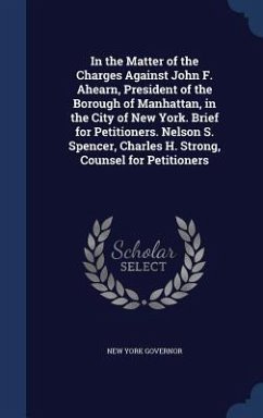 In the Matter of the Charges Against John F. Ahearn, President of the Borough of Manhattan, in the City of New York. Brief for Petitioners. Nelson S. - Governor, New York