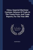 China. Imperial Mariteme Customs. Returns Of Trade At The Treaty Ports, And Trade Reports, For The Year 1884