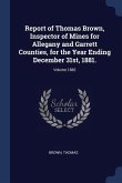 Report of Thomas Brown, Inspector of Mines for Allegany and Garrett Counties, for the Year Ending December 31st, 1881.; Volume 1882