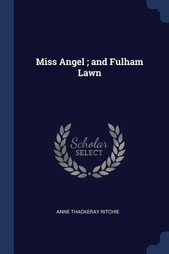 Miss Angel; and Fulham Lawn - Ritchie, Anne Thackeray