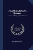 John Wiclif, Patriot & Reformer: Life and Writings. Quincentenary Ed