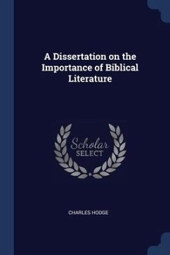 A Dissertation on the Importance of Biblical Literature - Hodge, Charles