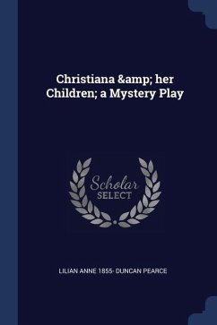 Christiana & her Children; a Mystery Play - Duncan Pearce, Lilian Anne