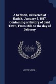 A Sermon, Delivered at Natick, January 5, 1817, Containing a History of Said Town, From 1651 to the day of Delivery