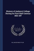 History of Amherst College During its First Half Century 1821-187