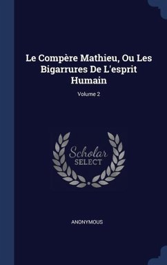 Le Compère Mathieu, Ou Les Bigarrures De L'esprit Humain; Volume 2 - Anonymous