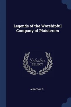 Legends of the Worshipful Company of Plaisterers - Anonymous