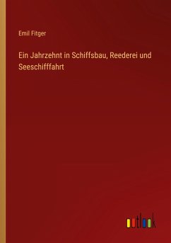 Ein Jahrzehnt in Schiffsbau, Reederei und Seeschifffahrt - Fitger, Emil