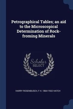 Petrographical Tables; an aid to the Microscopical Determination of Rock-froming Minerals - Rosenbusch, Harry; Hatch, F. H.