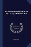 Kurtze Lebensbeschreibung Des ... Casp. Schwenckfelds