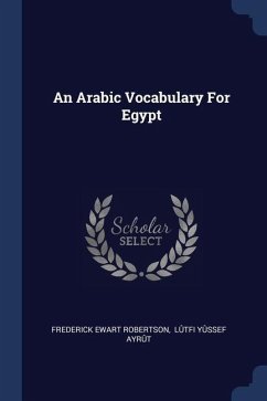 An Arabic Vocabulary For Egypt - Robertson, Frederick Ewart