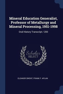 Mineral Education Generalist, Professor of Metallurgy and Mineral Processing, 1951-1998: Oral History Transcript / 200 - Swent, Eleanor; Aplan, Frank F.