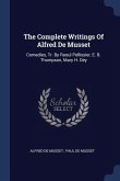 The Complete Writings Of Alfred De Musset: Comedies, Tr. By Raoul Pellissier, E. B. Thompson, Mary H. Dey