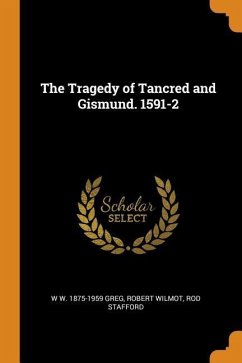 The Tragedy of Tancred and Gismund. 1591-2 - Greg, W. W.; Wilmot, Robert; Stafford, Rod