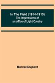 In the Field (1914-1915); The Impressions of an Officer of Light Cavalry