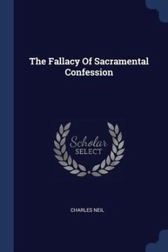 The Fallacy Of Sacramental Confession - Neil, Charles