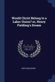 Would Christ Belong to a Labor Union? or, Henry Fielding's Dream