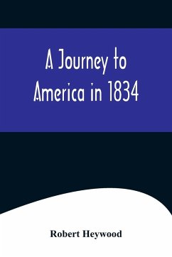 A Journey to America in 1834 - Heywood, Robert