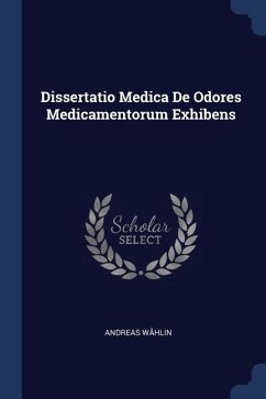 Dissertatio Medica De Odores Medicamentorum Exhibens - Wåhlin, Andreas