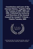 Constitution and Laws of the Choctaw Nation. Together With the Treaties of 1855, 1865 and 1866. Published by Authority and Direction of the General Co