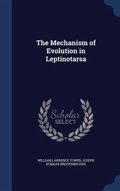 The Mechanism of Evolution in Leptinotarsa - Tower, William Lawrence; Breitenbecher, Joseph Kumler