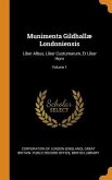 Munimenta Gildhallæ Londoniensis: Liber Albus, Liber Custumarum, Et Liber Horn; Volume 1