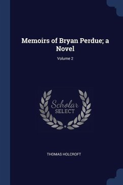 Memoirs of Bryan Perdue; a Novel; Volume 2 - Holcroft, Thomas