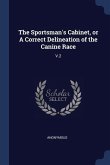 The Sportsman's Cabinet, or A Correct Delineation of the Canine Race: V.2