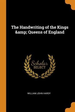 The Handwriting of the Kings & Queens of England - Hardy, William John