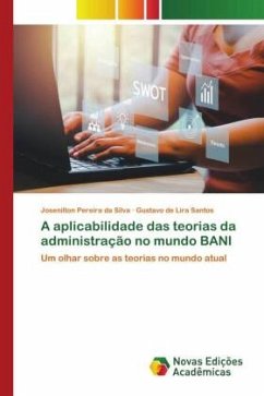 A aplicabilidade das teorias da administração no mundo BANI - Pereira da Silva, Josenilton;de Lira Santos, Gustavo