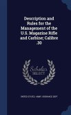 Description and Rules for the Management of the U.S. Magazine Rifle and Carbine; Calibre .30