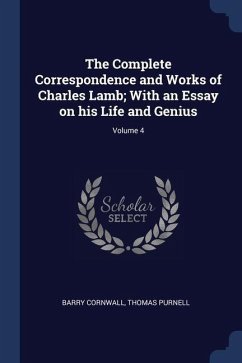 The Complete Correspondence and Works of Charles Lamb; With an Essay on his Life and Genius; Volume 4 - Cornwall, Barry; Purnell, Thomas