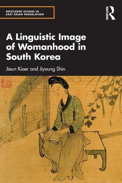 A Linguistic Image of Womanhood in South Korea - Kiaer, Jieun; Shin, Jiyoung