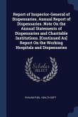 Report of Inspector-General of Dispensaries. Annual Report of Dispensaries. Note On the Annual Statements of Dispensaries and Charitable Institutions.