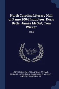 North Carolina Literary Hall of Fame 2004 Inductees: Doris Betts, James McGirt, Tom Wicker: 2004 - Deveaugh-Geiss, Diana; Blackburn, Charles F.