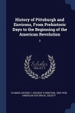 History of Pittsburgh and Environs, From Prehistoric Days to the Beginning of the American Revolution: 3