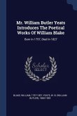 Mr. William Butler Yeats Introduces The Poetical Works Of William Blake