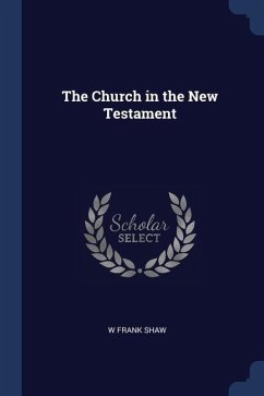 The Church in the New Testament - Shaw, W. Frank