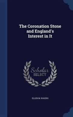 The Coronation Stone and England's Interest in It - Rogers, Ellen M.