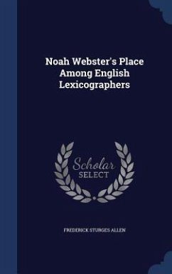 Noah Webster's Place Among English Lexicographers - Allen, Frederick Sturges